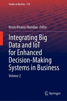 Integrating Big Data and IoT for Enhanced Decision-Making Systems in Business: Volume 2
