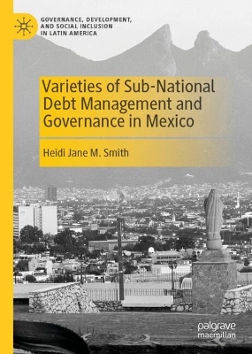 Varieties of Sub-National Debt Management and Governance in Mexico