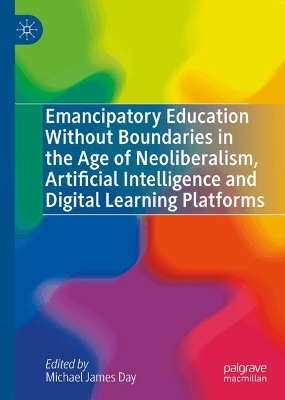 Emancipatory Education Without Boundaries in the Age of Neoliberalism,  Artificial Intelligence and Digital Learning Platforms