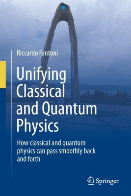 Unifying Classical and Quantum Physics: How classical and quantum physics can pass smoothly back and forth