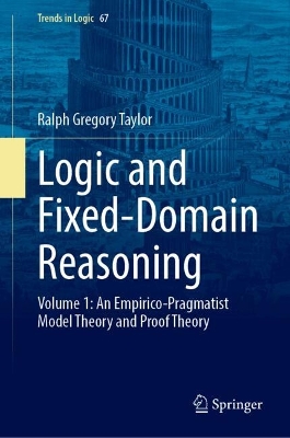 Logic and Fixed-Domain Reasoning: Volume 1: An Empirico-Pragmatist Model Theory and Proof Theory