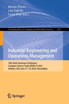 Industrial Engineering and Operations Management: 10th North American Conference - Computer Science Tracks, IEOM-CS 2025,  Orlando, USA, June 1719, 2025, Proceedings