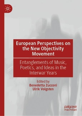 European Perspectives on the New Objectivity Movement: Entanglements of Music, Poetics, and Ideas in the Interwar Years