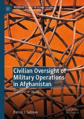 Civilian Oversight of Military Operations in Afghanistan: The Case of SIGAR