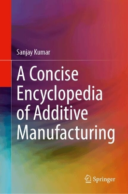 Concise Encyclopedia of Additive Manufacturing