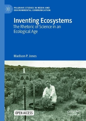 Inventing Ecosystems: The Rhetoric of Science in an Ecological Age