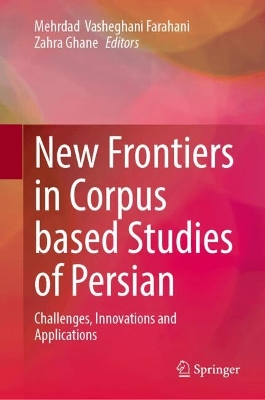 New Frontiers in Corpus Based Studies of Persian: Challenges, Innovations and Applications