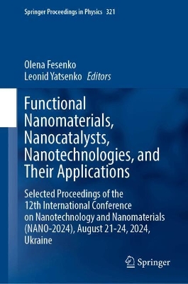 Functional Nanomaterials, Nanocatalysts, Nanotechnologies, and Their  Applications: Selected Proceedings of the 12th International Conference on Nanotechnology  and Nanomaterials (NANO-2024), August 21-24, 2024, Ukraine