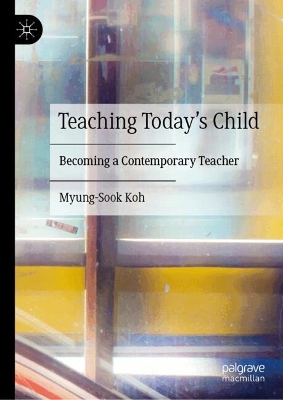 Teaching Todays Child: Becoming a Contemporary Teacher