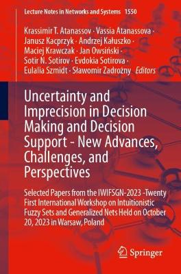 Uncertainty and Imprecision in Decision Making and Decision Support - New  Advances, Challenges, and Perspectives: Selected Papers from the IWIFSGN-2023 -Twenty First International Workshop  on Intuitionistic Fuzzy Sets and Generalized Nets Held on October 20, 2023 in Warsaw, Poland