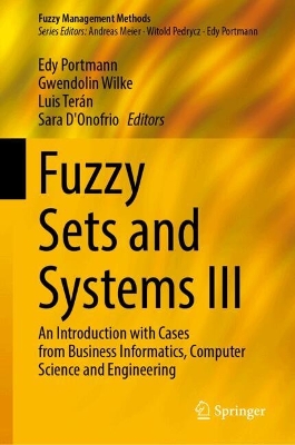 Fuzzy Sets and Systems III: An Introduction with Cases from Business Informatics, Computer Science and  Engineering