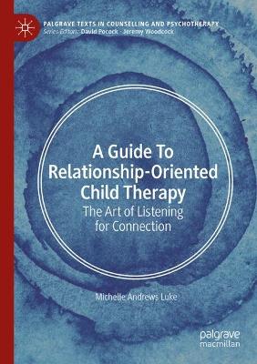 Guide to Relationship-Oriented Child Therapy: The Art of Listening for Connection