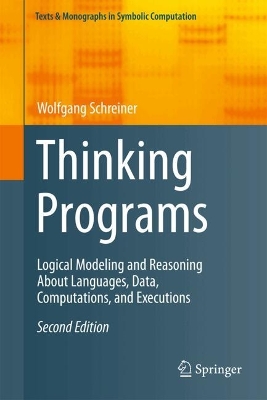 Thinking Programs: Logical Modeling and Reasoning About Languages, Data, Computations, and  Executions Second Edition 2026