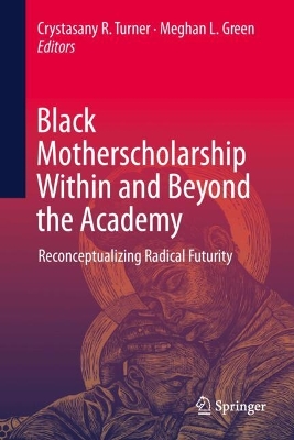 Black Motherscholarship Within and Beyond the Academy: Reconceptualizing Radical Futurity