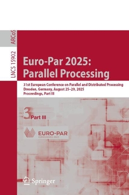 Euro-Par 2025: Parallel Processing: 31st European Conference on Parallel and Distributed Processing, Dresden,  Germany, August 2529, 2025, Proceedings, Part III