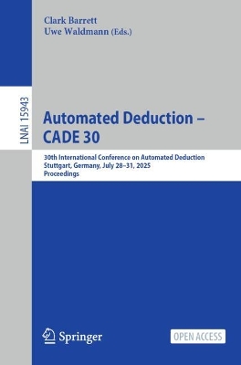 Automated Deduction  CADE 30: 30th International Conference on Automated Deduction, Stuttgart, Germany,  July 28-31, 2025, Proceedings
