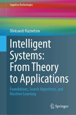 Intelligent Systems: From Theory to Applications: Foundations, Search Algorithms, and Machine Learning