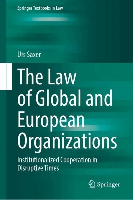 Law of Global and European Organizations: Institutionalized Cooperation in Disruptive Times