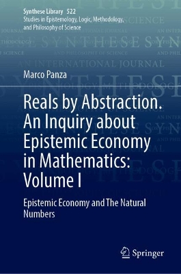 Reals by Abstraction. An Inquiry about Epistemic Economy in Mathematics:   Volume I: Epistemic Economy and The Natural Numbers