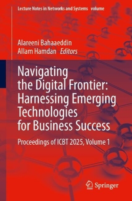 Navigating the Digital Frontier: Harnessing Emerging Technologies for  Business Success: Proceedings of ICBT 2025, Volume 1