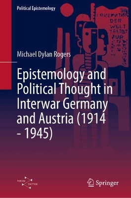 Epistemology and Political Thought in Interwar Germany and Austria (1914 -  1945)