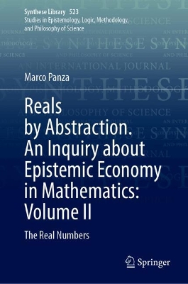 Reals by Abstraction. An Inquiry about Epistemic Economy in Mathematics:  Volume II: The Real Numbers