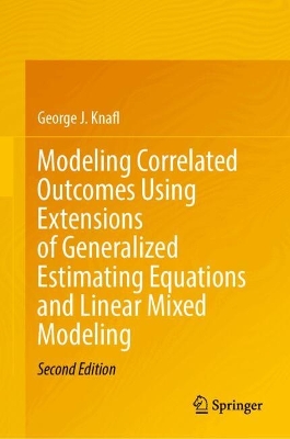 Modeling Correlated Outcomes Using Extensions of Generalized Estimating  Equations and Linear Mixed Modeling Second Edition 2025