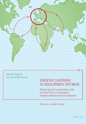 Scientific diasporas as development partners: Skilled migrants from Colombia, India and South Africa in Switzerland:  empirical evidence and policy responses- Preface by Jean-Baptiste Meyer New edition