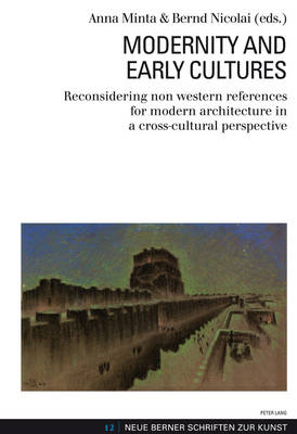 Modernity and Early Cultures: Reconsidering non western references for modern architecture in a  cross-cultural perspective New edition