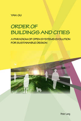 Order of Buildings and Cities: A Paradigm of Open Systems Evolution for Sustainable Design New edition