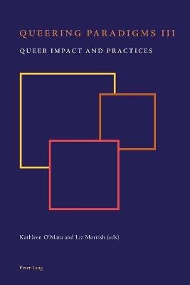 Queering Paradigms III: Queer Impact and Practices New edition