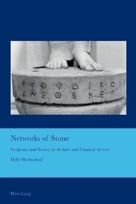 Networks of Stone: Sculpture and Society in Archaic and Classical Athens New edition