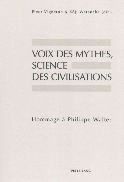 Voix Des Mythes, Science Des Civilisations: Hommage À Philippe Walter New edition