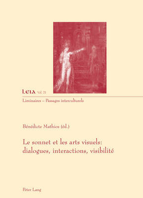 Le Sonnet Et Les Arts Visuels: Dialogues, Interactions, Visibilité New edition