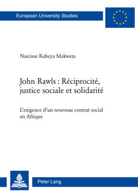 John Rawls: Réciprocité, Justice Sociale Et Solidarité: L'Exigence d'Un Nouveau Contrat Social En Afrique New edition