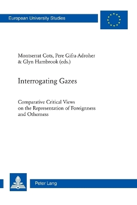Interrogating Gazes: Comparative Critical Views on the Representation of Foreignness and Otherness New edition