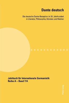 Dante deutsch: Die deutsche Dante-Rezeption im 20. Jahrhundert in Literatur, Philosophie,  Kuensten und Medien New edition