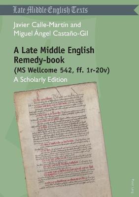 Late Middle English Remedy-book (MS Wellcome 542, ff. 1r-20v): A Scholarly Edition