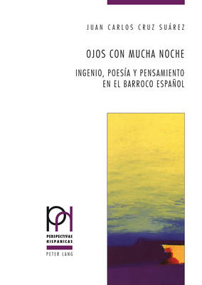 Ojos con mucha noche: Ingenio, poesia y pensamiento en el Barroco espanol