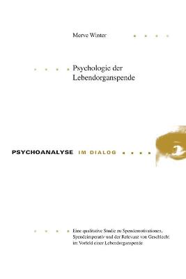 Psychologie der Lebendorganspende: Eine qualitative Studie zu Spendemotivationen, Spendeimperativ und der Relevanz von Geschlecht im Vorfeld einer Lebendorganspende