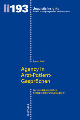 Agency in Arzt-Patient-Gespreachen: Zur Interaktionistischen Konzeptualisierung Von Agency