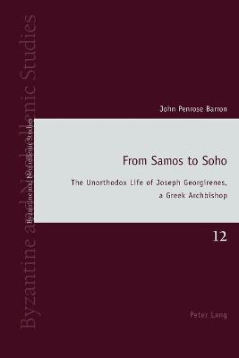 From Samos to Soho: The Unorthodox Life of Joseph Georgirenes, a Greek Archbishop New edition