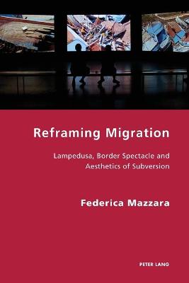Reframing Migration: Lampedusa, Border Spectacle and the Aesthetics of Subversion New edition
