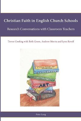 Christian Faith in English Church Schools: Research Conversations with Classroom Teachers New edition