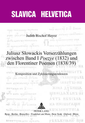 Juliusz Slowackis Verserzaehlungen Zwischen Band I «Poezye» (1832) Und Den  Florentiner Poemen (1838/39): Komposition Und Zyklisierungstendenzen New edition