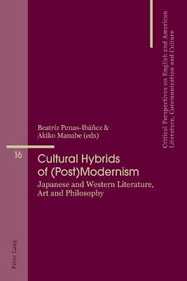 Cultural Hybrids of (Post)Modernism: Japanese and Western Literature, Art and Philosophy New edition