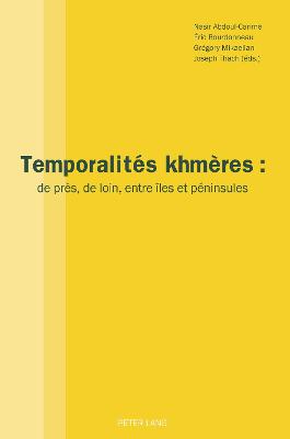 TemporalitÃ©s khmÃ¨res: de pres, de loin, entre iles et peninsules