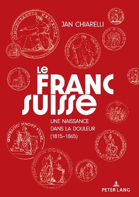 franc suisse: : une naissance dans la douleur (1815-1865) New edition