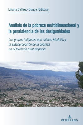 Análisis de la Pobreza Multidimensional Y La Persistencia de Las Desigualdades: Los Grupos Indígenas Que Habitan Medellín Y La Autopercepción de la Pobreza  En El Territorio Rural Disperso New edition