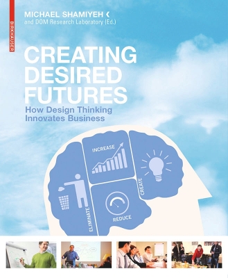 Creating Desired Futures: How Design Thinking Innovates Business New edition